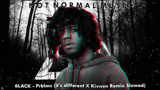 6LACK  Prblms its different X Kivnon Remix Slowed [upl. by Ailima184]