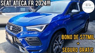 SEAT ATECA FR 2024 CON BONO DE 77MIL PESOS MAS SEGURO GRATIS [upl. by Wendel]