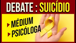 🎗😮🙏 DEBATE Tema SUICÍDIO • MÉDIUM ESPÍRITA e PSICÓLOGA dão SUAS OPINIÕES • Setembro Amarelo [upl. by Novej]