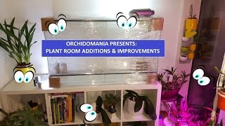 Orchidomania Presents Plant Room Additions amp Improvements [upl. by Ebanreb813]