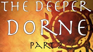 A Song of Ice and Fire The Deeper Dorne Part 2 [upl. by Dysart]