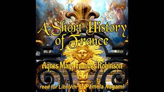 A Short History of France by Agnes Mary Frances Robinson Part 12  Full Audio Book [upl. by Fital]