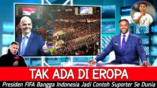 JADI SOROTAN MEDIA EROPA ● Tak Ada di Negara Lain  FIFA Sebut Indonesia Kiblat Suporter di Dunia [upl. by Yliak]