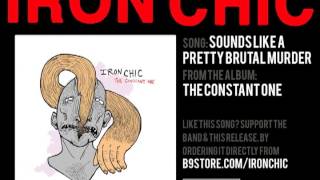 Iron Chic  Sounds Like A Pretty Brutal Murder [upl. by Ruberta]