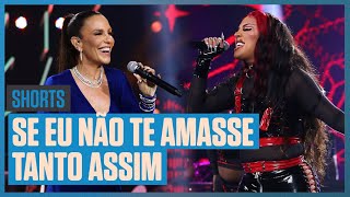 Ivete Sangalo e Gloria Groove  Se Eu Não Te Amasse Tanto Assim  Música Boa Ao Vivo  Shorts [upl. by Sokairyk908]