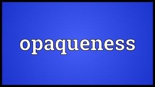 Opaqueness Meaning [upl. by Chita816]