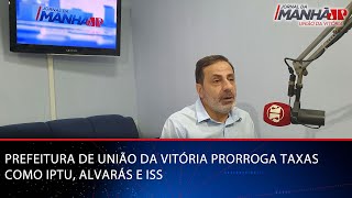 PREFEITURA DE UNIÃƒO DA VITÃ“RIA PRORROGA TAXAS COMO IPTU ALVARÃS E ISS [upl. by Dnama254]