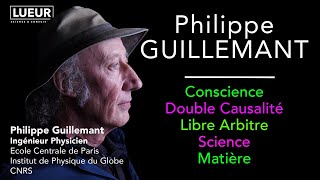 Philippe Guillemant Conscience Double Causalité Libre Arbitre Science Matière [upl. by Matelda]