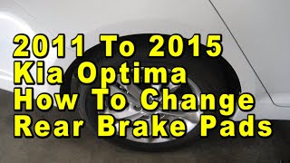 2011 To 2015 Kia Optima How To Change Rear Brake Pads With Part Numbers amp Torque Specifications [upl. by Weirick]