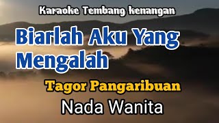 BIARLAH AKU YANG MENGALAH  Tagor Pangaribuan  Karaoke Nada Wanita  Lirik [upl. by Poler]