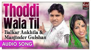 Thoddi Wala Til  Balkar Ankhila amp Manjinder Gulshan  Punjabi Duet Audio Songs  Priya Audio [upl. by Eittocs795]