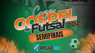 AO VIVO  SEMIFINAIS 5Âº CAMPEONATO GOSPEL FUTSAL 2024  TERÃ‡A FEIRA 2708  NAVIRAÃ MS [upl. by Armalda]