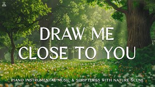 Draw Me Close to You Instrumental Soaking Worship  Prayer Music With Scriptures🌿CHRISTIAN piano [upl. by Veno642]