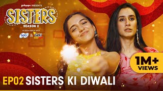 Sisters Season 2  E02  Sisters Ki Diwali  Ft Ahsaas Channa amp Namita Dubey  Girliyapa [upl. by Juley696]