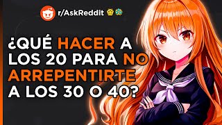 ¿Qué HACER a los 20 años para NO ARREPENTIRTE a los 30 o 40  Reddit Pregunta En Español [upl. by Yesnek377]