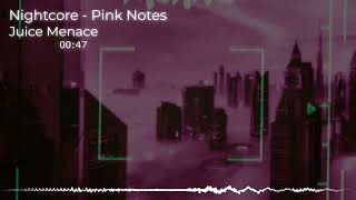 Nightcore  Pink Notes Juice Menace [upl. by Lledroc]