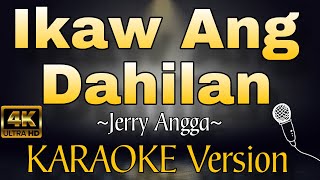 IKAW ANG DAHILAN by Jerry Angga HD KARAOKE Version [upl. by Magbie]