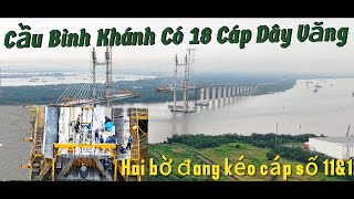 Cầu Bình Có 18 Cáp Dây Văng Cho 1 Trụ Chính Hai Bờ Kéo Cáp Dây Văng Số11amp12 [upl. by Norrat998]