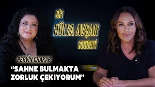 Bir Hülya Avşar Sohbeti  Pervin Chakar Sahne Bulmakta Zorluk Çekiyorum [upl. by Zippel]