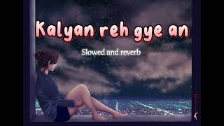 kalyan reh gaye aanOfficial Music VIDEO  Slowed and Reverbed  Sunny Brown🎼🎧 [upl. by Leverick]