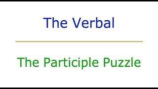 The Verbal 1 The Participle Puzzle [upl. by Nylsej]