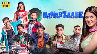 Nawabzaade 2018 Movie HD facts amp review  Raghav Punit Dharmesh Isha Rikhi [upl. by Ralaigh987]