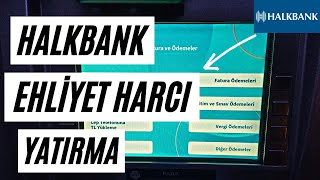 HALKBANK ATM EHLİYET HARCI YATIRMA 2024  EHLİYET HARÇLARI ATM den YATIRMAEHLİYET HARCI ÖDEME [upl. by Ddot]