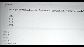 An acyclic hydrocarbon with the formula C20H34 has how many pi bonds A 2 B 3 C 4 D 5 b Leave blank [upl. by Rann419]