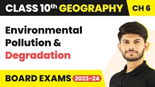 Class 10 Geography Chapter 6  Environmental Pollution amp Degradation 202324 [upl. by Helali]