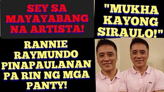 RANNIE RAYMUNDO PINAPAULANAN PA RIN NG MGA PANTY SEY SA MAYAYABANG NA ARTISTA [upl. by Parnas957]