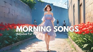 Playlist Positive Morning 🌸 Morning Songs That Boost Your Day  Vibes Music [upl. by Enovaj]