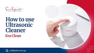 How to use Era Clean Ultrasonic Cleaner  Demo  Smilepoint Dental Centre [upl. by Jessalyn]