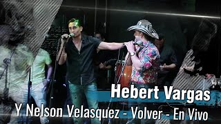 Hebert Vargas y Nelson Velasquez  Volver  En Vivo [upl. by Tuinenga]