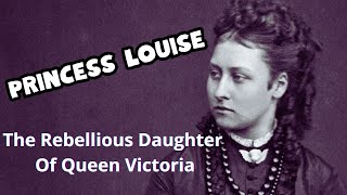 Princess Louise  The Rebellious Daughter Of Queen Victoria biography history monarch [upl. by Intirb]