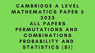 A LEVEL MATHEMATICS 9709 S1 PAPER 5  PERMUTATIONS AND COMBINATIONS  2023 ALL PAPERS  STATISTICS [upl. by Jaella]