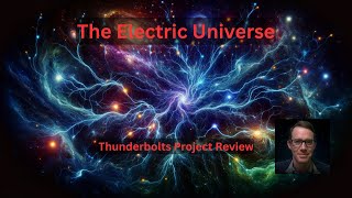 Electric Universe  Thunderbolts Project Review [upl. by Hareehat187]