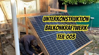 Balkonkraftwerk  Bau einer Unterkonstruktion Teil 003 [upl. by Leiad]