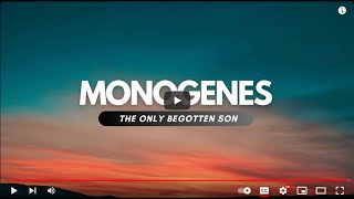 MONOGENESthe only begotten [upl. by Auqenet545]