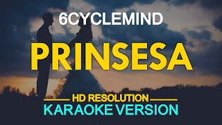 PRINSESA  6cyclemind KARAOKE Version [upl. by Coats122]