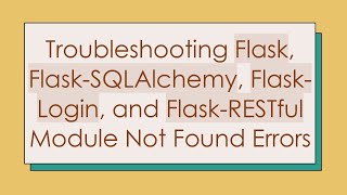 Troubleshooting Flask FlaskSQLAlchemy FlaskLogin and FlaskRESTful Module Not Found Errors [upl. by Eiramlatsyrc]