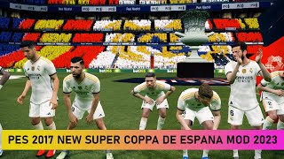 PES 2017 NEW SUPER COPPA DE ESPANA MOD 2023 [upl. by Brodench]