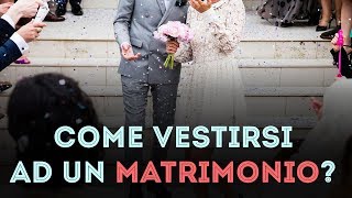 Come vestirsi ad un MATRIMONIO 5 consigli per non sbagliare [upl. by Nipsirc]