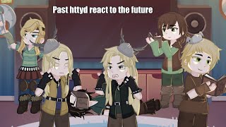 Past httyd reacts to the future credits to the owners of the edits by Ky🇦🇺‼️ WIP ⚠️ [upl. by Odyssey632]