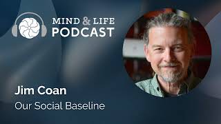 Mind amp Life Podcast Jim Coan – Our Social Baseline [upl. by Nagn]