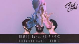 Cash Cash  How To Love feat Sofia Reyes Boombox Cartel Remix Official Audio [upl. by Naman]