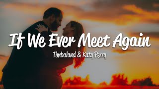 Timbaland  If We Ever Meet Again Lyrics ft Katy Perry [upl. by Jaymie171]