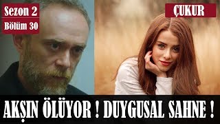 Çukur 2Sezon 30Bölüm Akşın Öldü  Duygusal Sahne [upl. by Cralg]