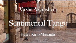 Sentimental Tango Vazha Azarashvili flute  Kirio Matsuda [upl. by Gilus888]