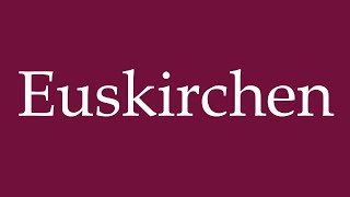 How to Pronounce Euskirchen Correctly in German [upl. by Iglesias]