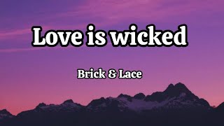 Brick and Lace  Love is wicked  lyrics [upl. by Graner]